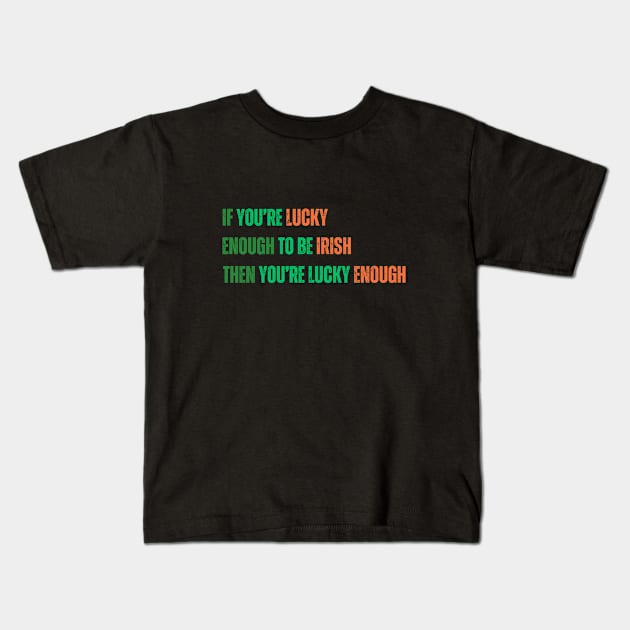 Motivational Saying for St. Patrick’s Day - Irish Luck Quote, Inspirational Saying in Green and Orange Text Kids T-Shirt by PetPawsPlay